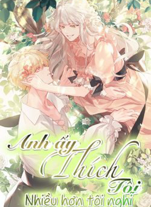 Anh ấy thích tôi nhiều hơn tôi nghĩ