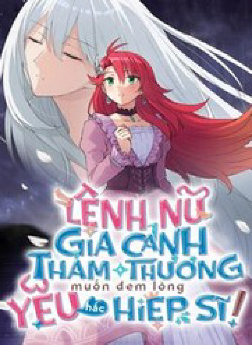 Lệnh Nữ Gia Cảnh Thảm Thương Muốn Đem Lòng Yêu Hắc Hiệp Sĩ