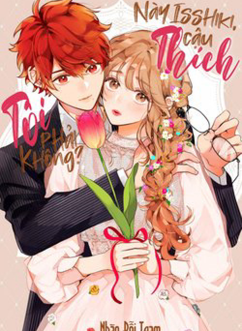 Này Isshiki, cậu thích tôi phải không?